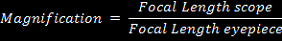 Magnification = Focal Length Scope / Focal Length Eyepiece