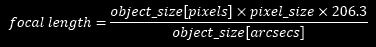 focal length = (object[pix] * pix_size * 206.3) / object[arcsec]